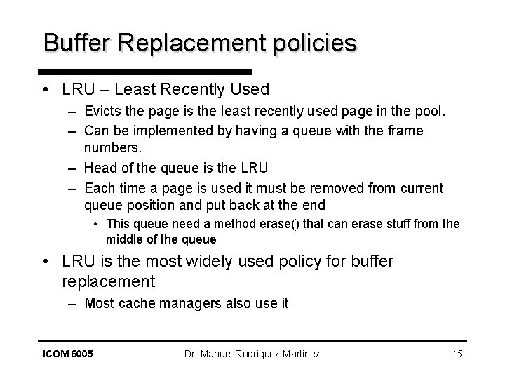 Buffer Replacement policies • LRU – Least Recently Used – Evicts the page is