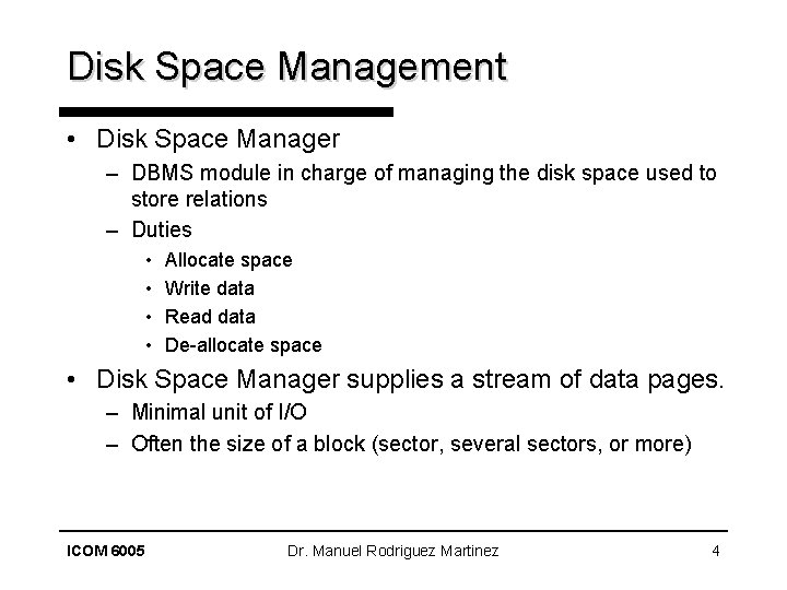 Disk Space Management • Disk Space Manager – DBMS module in charge of managing