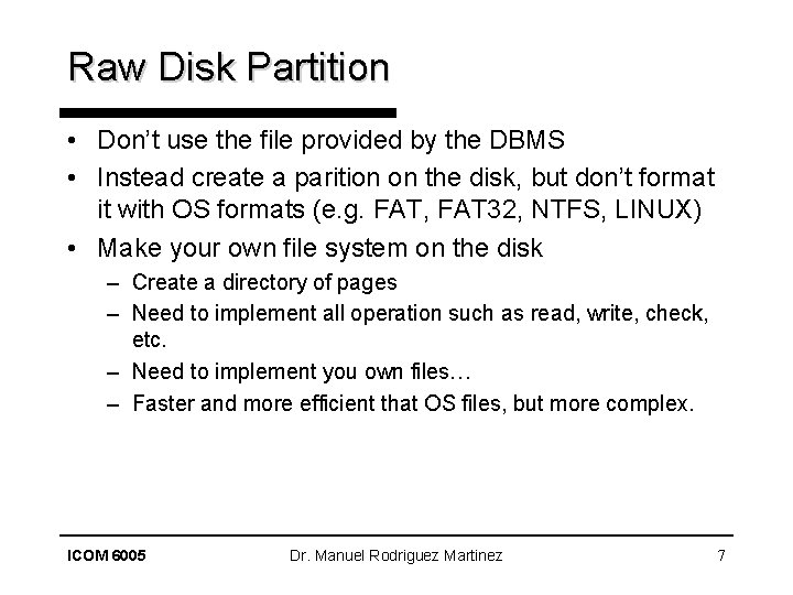 Raw Disk Partition • Don’t use the file provided by the DBMS • Instead