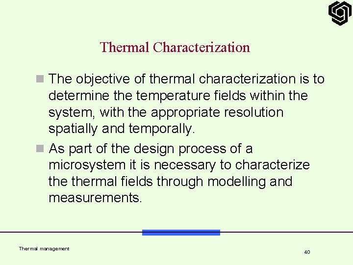 Thermal Characterization n The objective of thermal characterization is to determine the temperature fields