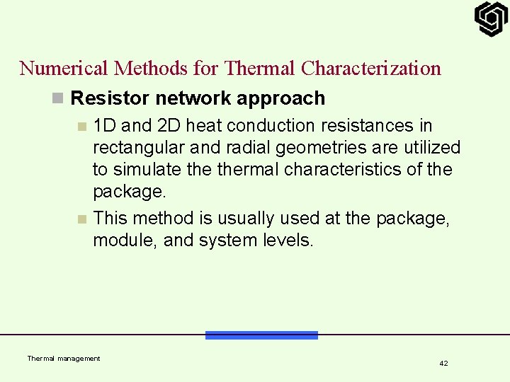 Numerical Methods for Thermal Characterization n Resistor network approach n 1 D and 2