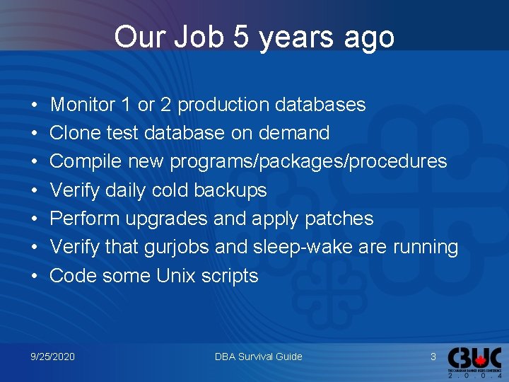 Our Job 5 years ago • • Monitor 1 or 2 production databases Clone
