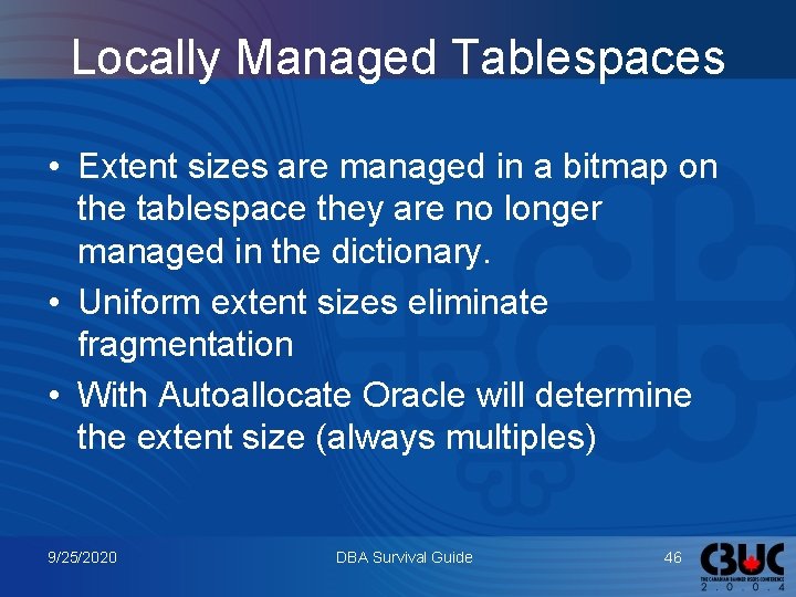 Locally Managed Tablespaces • Extent sizes are managed in a bitmap on the tablespace