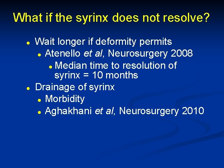What if the syrinx does not resolve? l l Wait longer if deformity permits