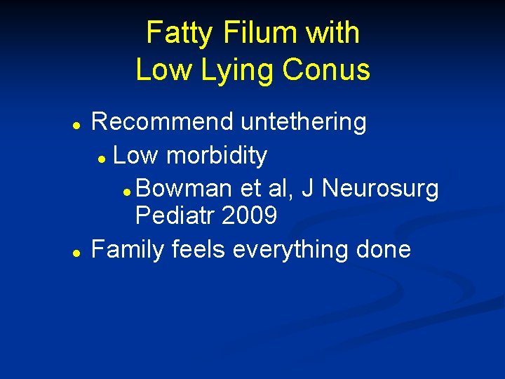 Fatty Filum with Low Lying Conus l l Recommend untethering l Low morbidity l