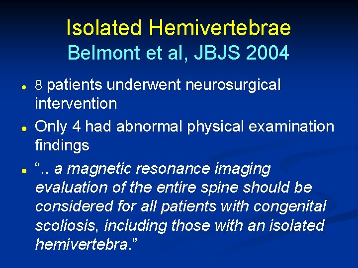 Isolated Hemivertebrae Belmont et al, JBJS 2004 l l l 8 patients underwent neurosurgical