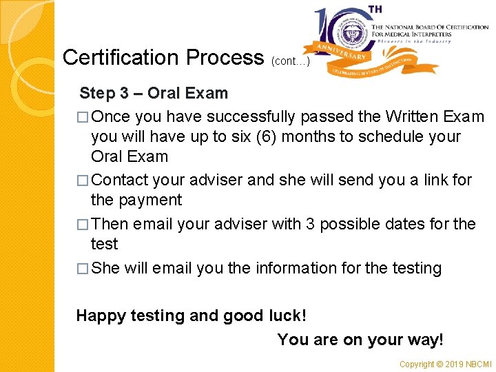 Certification Process (cont…) Step 3 – Oral Exam � Once you have successfully passed