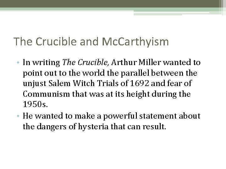 The Crucible and Mc. Carthyism • In writing The Crucible, Arthur Miller wanted to