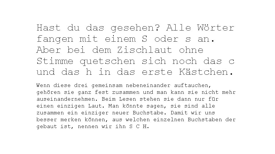 Hast du das gesehen? Alle Wörter fangen mit einem S oder s an. Aber