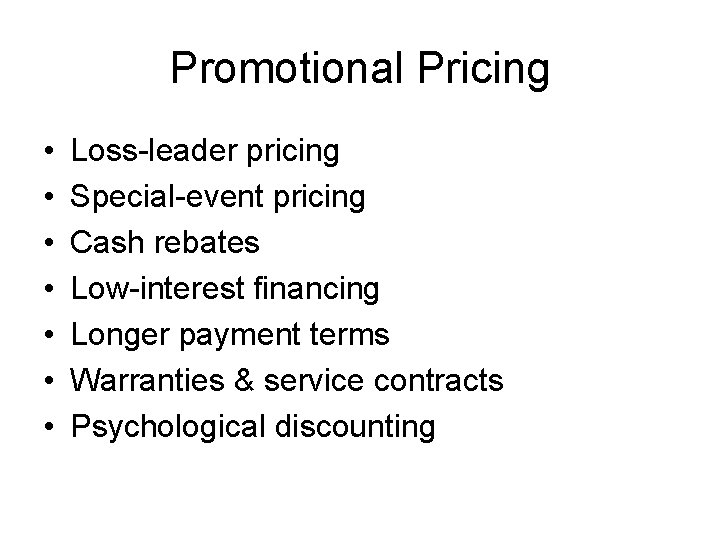 Promotional Pricing • • Loss-leader pricing Special-event pricing Cash rebates Low-interest financing Longer payment
