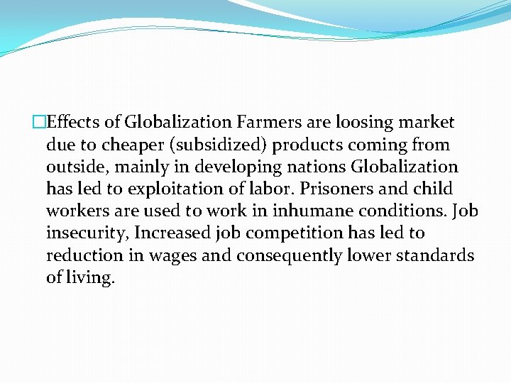 �Effects of Globalization Farmers are loosing market due to cheaper (subsidized) products coming from