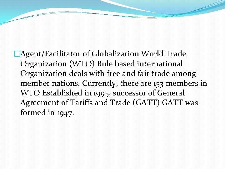 �Agent/Facilitator of Globalization World Trade Organization (WTO) Rule based international Organization deals with free