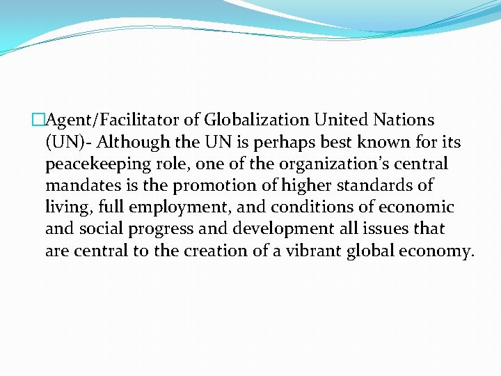 �Agent/Facilitator of Globalization United Nations (UN)- Although the UN is perhaps best known for