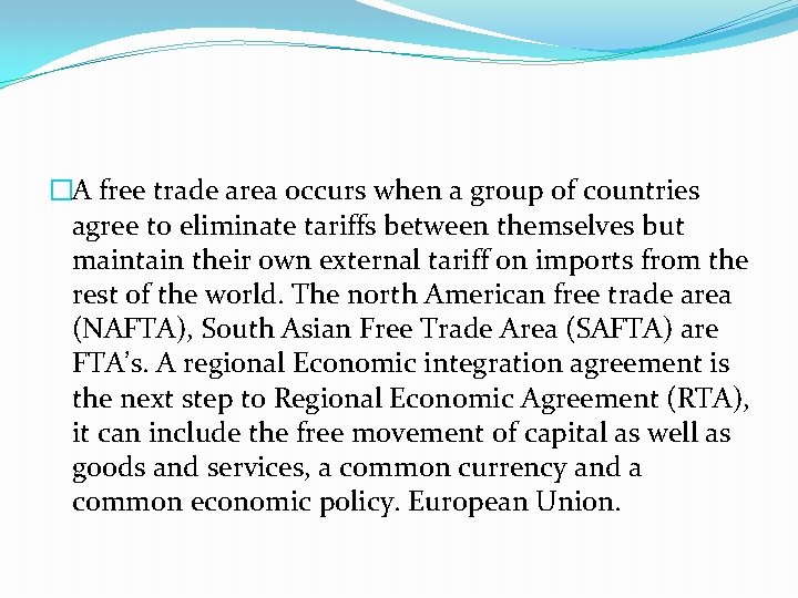 �A free trade area occurs when a group of countries agree to eliminate tariffs