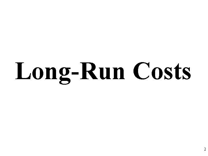 Long-Run Costs 2 