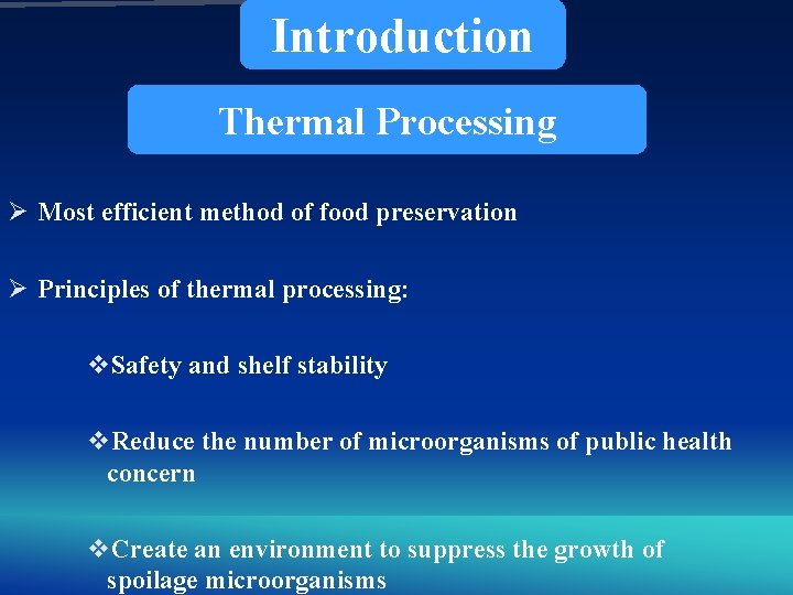 Introduction Thermal Processing Ø Most efficient method of food preservation Ø Principles of thermal