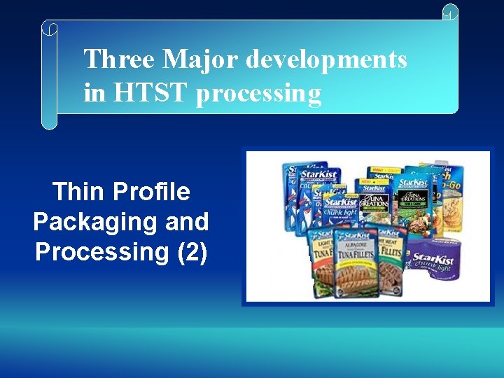 Three Major developments in HTST processing Thin Profile Packaging and Processing (2) 