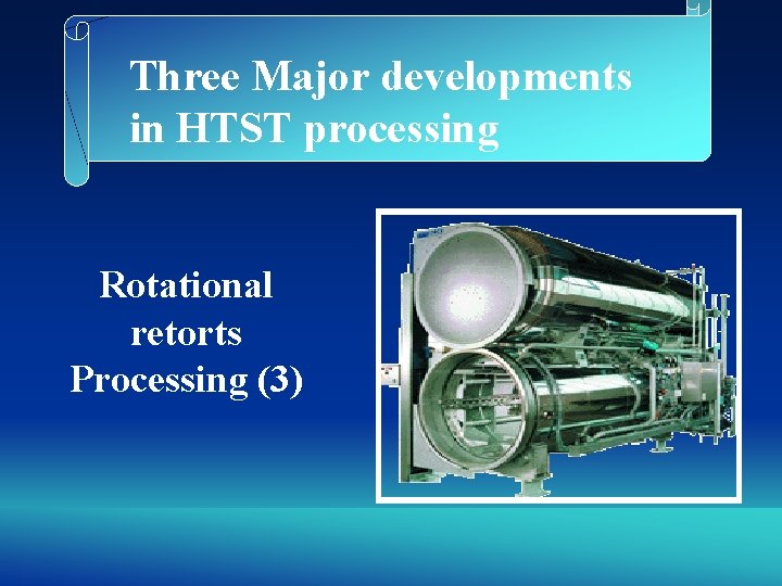 Three Major developments in HTST processing Rotational retorts Processing (3) 