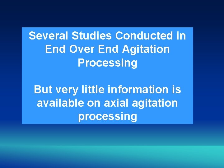 Several Studies Conducted in End Over End Agitation Processing But very little information is