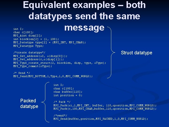 Equivalent examples – both datatypes send the same message int I; char c[100]; MPI_Aint