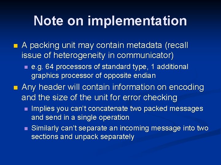 Note on implementation n A packing unit may contain metadata (recall issue of heterogeneity