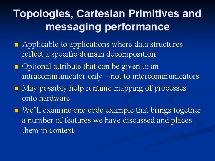 Topologies, Cartesian Primitives and messaging performance n n Applicable to applications where data structures