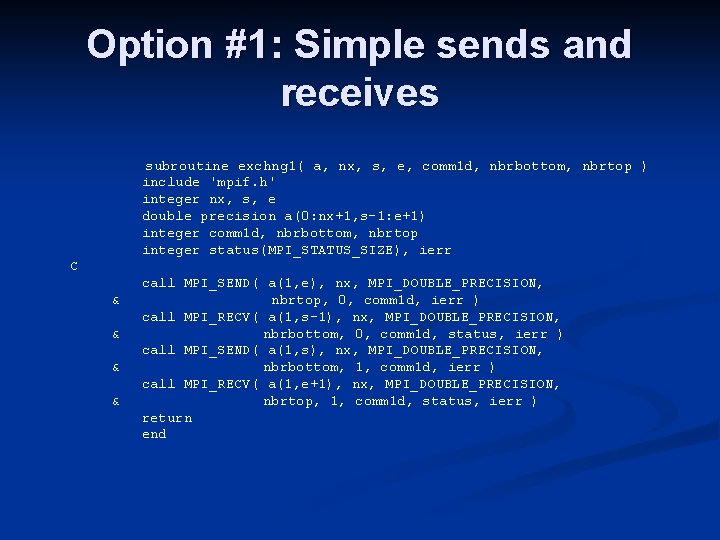 Option #1: Simple sends and receives subroutine exchng 1( a, nx, s, e, comm