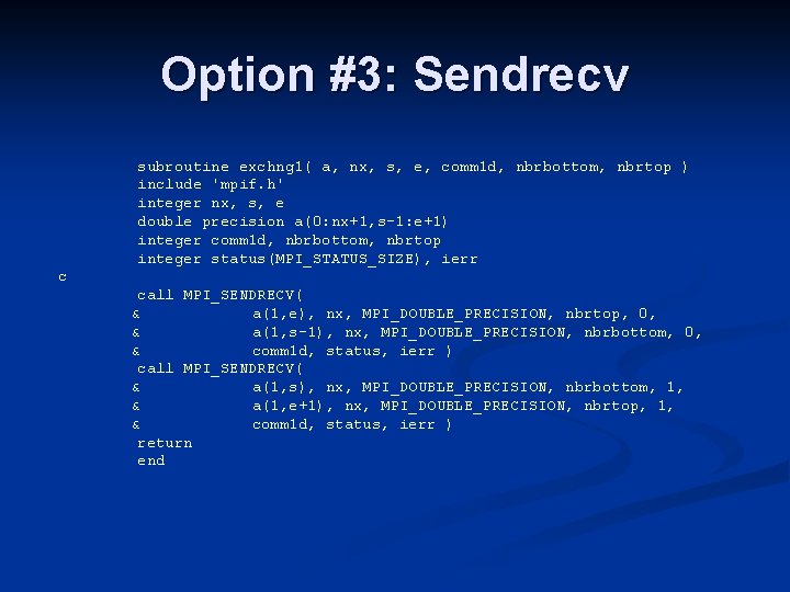 Option #3: Sendrecv subroutine exchng 1( a, nx, s, e, comm 1 d, nbrbottom,