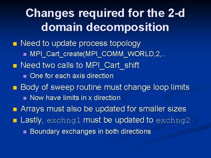 Changes required for the 2 -d domain decomposition n Need to update process topology