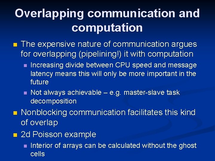 Overlapping communication and computation n The expensive nature of communication argues for overlapping (pipelining!)