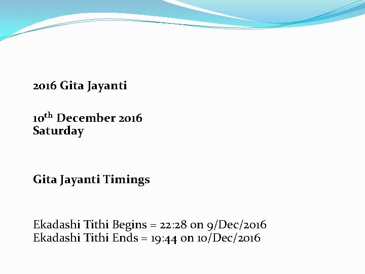 2016 Gita Jayanti 10 th December 2016 Saturday Gita Jayanti Timings Ekadashi Tithi Begins
