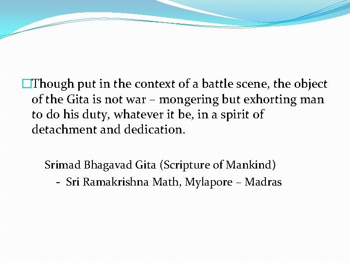 �Though put in the context of a battle scene, the object of the Gita
