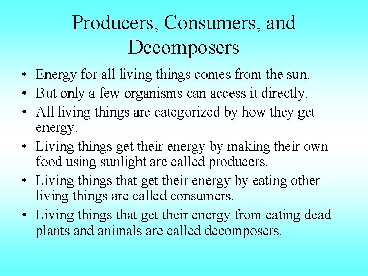 Producers, Consumers, and Decomposers • Energy for all living things comes from the sun.