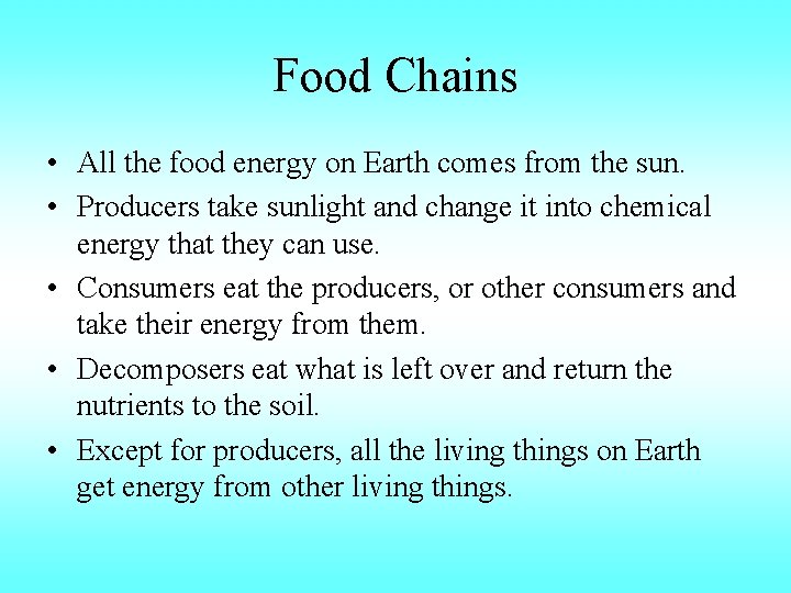 Food Chains • All the food energy on Earth comes from the sun. •