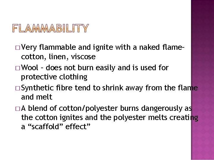 � Very flammable and ignite with a naked flame– cotton, linen, viscose � Wool