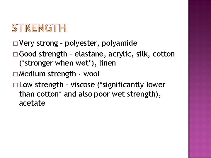 � Very strong – polyester, polyamide � Good strength – elastane, acrylic, silk, cotton