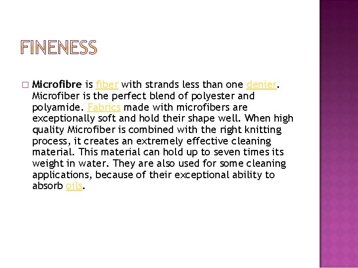 � Microfibre is fiber with strands less than one denier. Microfiber is the perfect