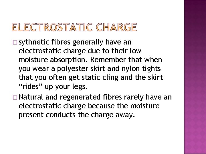 � sythnetic fibres generally have an electrostatic charge due to their low moisture absorption.