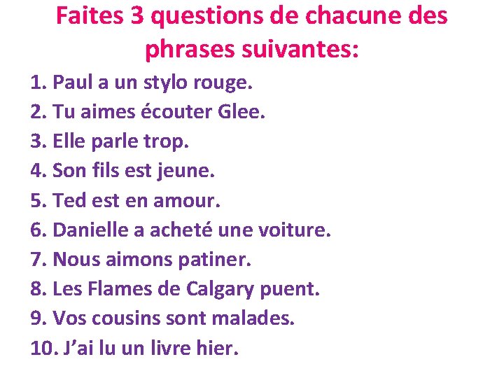 Faites 3 questions de chacune des phrases suivantes: 1. Paul a un stylo rouge.