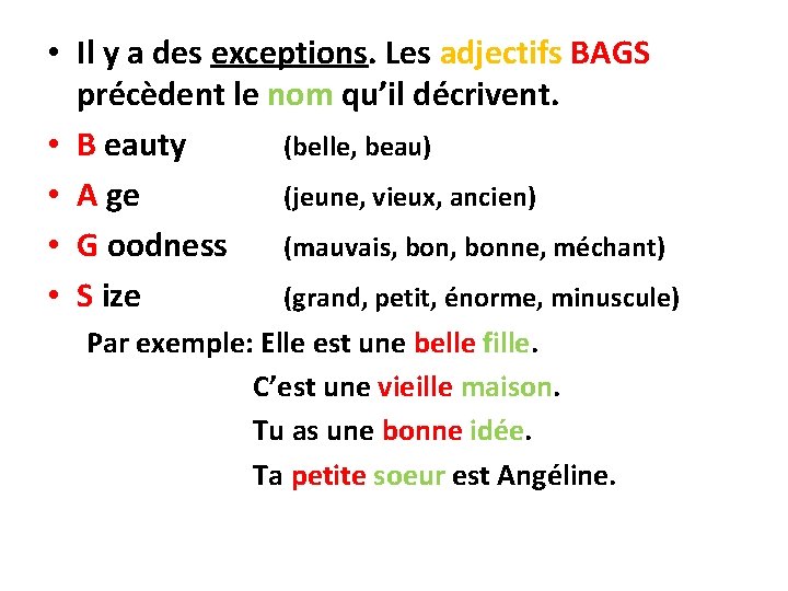  • Il y a des exceptions. Les adjectifs BAGS précèdent le nom qu’il