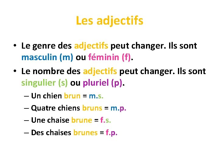 Les adjectifs • Le genre des adjectifs peut changer. Ils sont masculin (m) ou