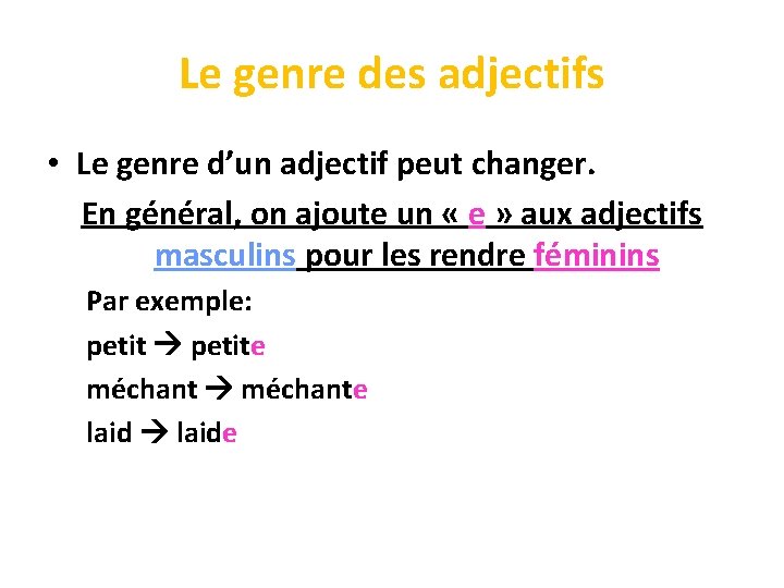 Le genre des adjectifs • Le genre d’un adjectif peut changer. En général, on