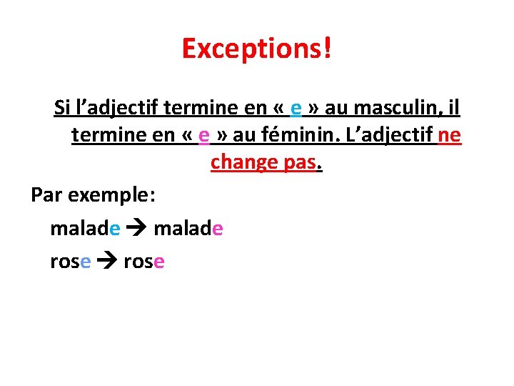 Exceptions! Si l’adjectif termine en « e » au masculin, il termine en «