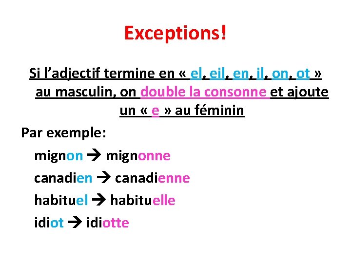 Exceptions! Si l’adjectif termine en « el, eil, en, il, on, ot » au