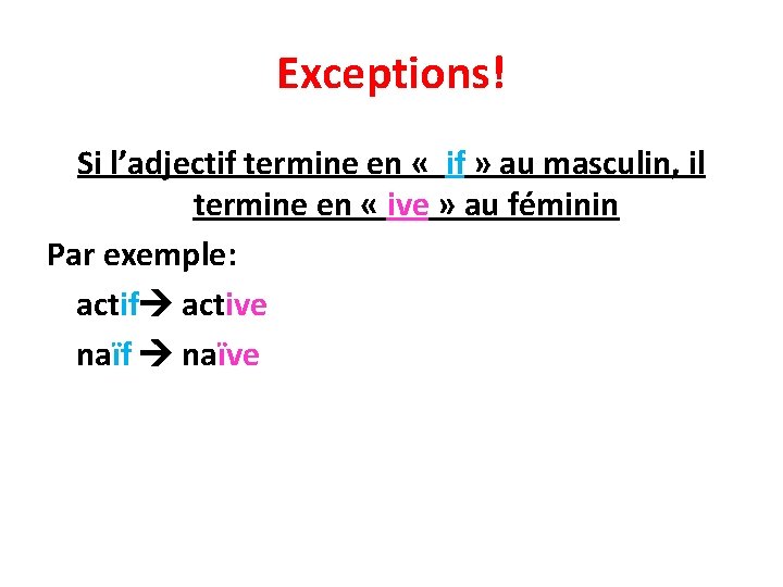 Exceptions! Si l’adjectif termine en « if » au masculin, il termine en «