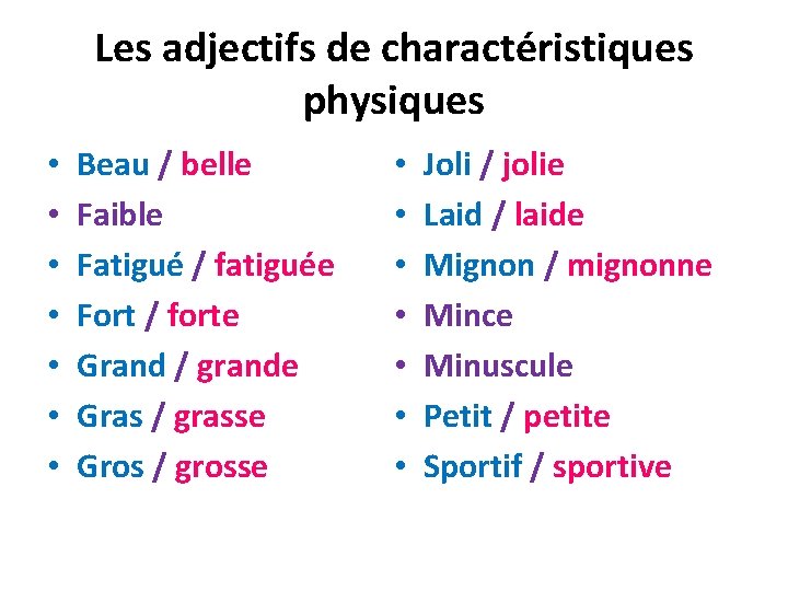 Les adjectifs de charactéristiques physiques • • Beau / belle Faible Fatigué / fatiguée