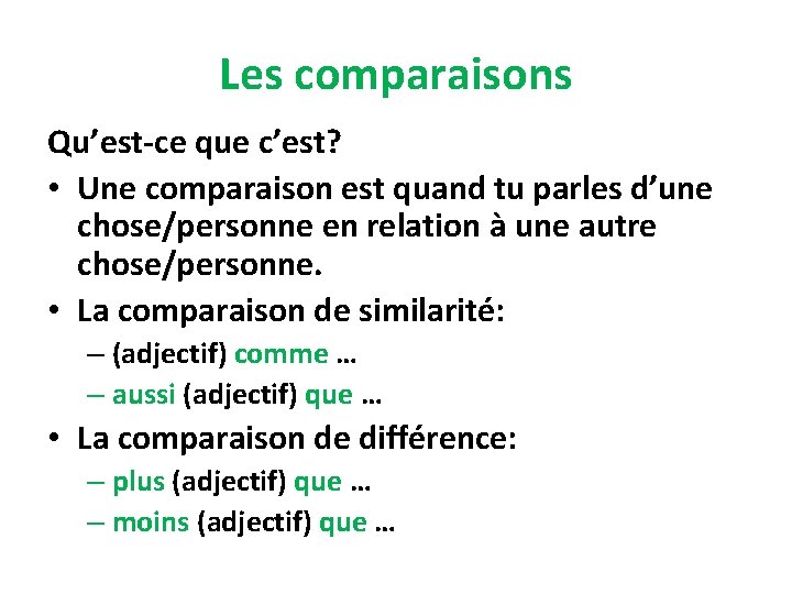 Les comparaisons Qu’est-ce que c’est? • Une comparaison est quand tu parles d’une chose/personne