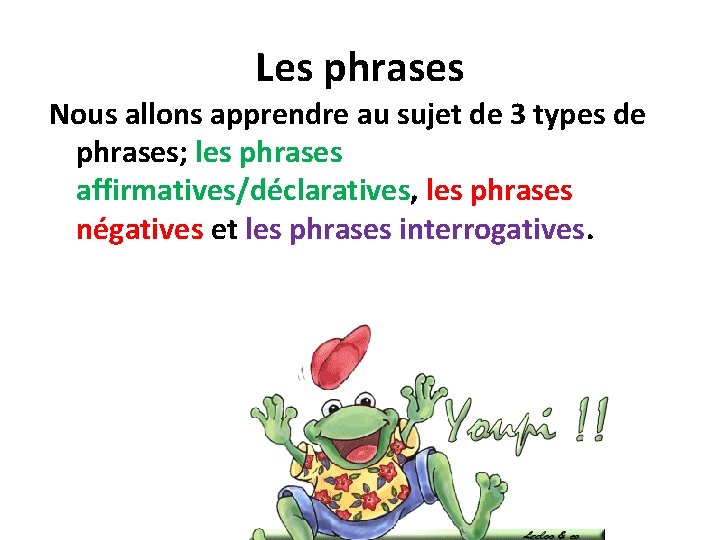 Les phrases Nous allons apprendre au sujet de 3 types de phrases; les phrases