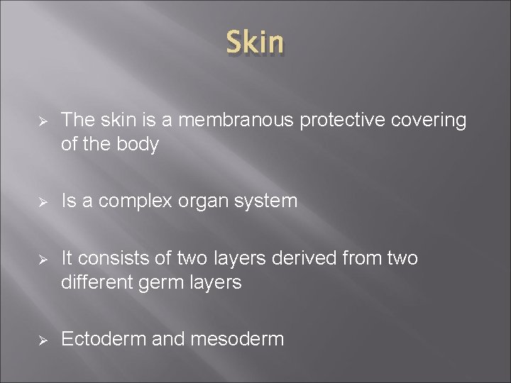 Skin Ø The skin is a membranous protective covering of the body Ø Is