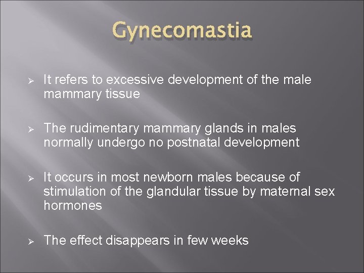 Gynecomastia Ø It refers to excessive development of the male mammary tissue Ø The